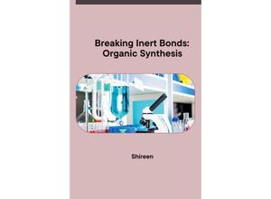 9783384229946 - Breaking Inert Bonds Organic Synthesis - Shireen Kartoniert (TB)