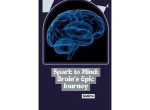 9783384229977 - Spark to Mind Brains Epic Journey - Namita Kartoniert (TB)