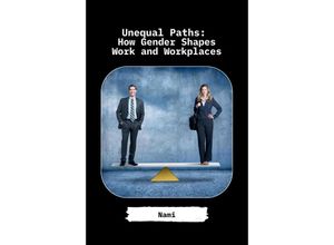 9783384230058 - Unequal Paths How Gender Shapes Work and Workplaces - Nami Kartoniert (TB)