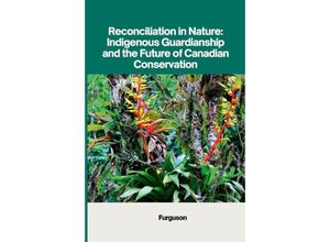 9783384230072 - Reconciliation in Nature Indigenous Guardianship and the Future of Canadian Conservation - Furguson Kartoniert (TB)