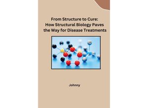 9783384230232 - From Structure to Cure How Structural Biology Paves the Way for Disease Treatments - Jonny Kartoniert (TB)