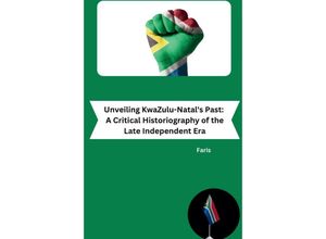 9783384230362 - Unveiling KwaZulu-Natals Past A Critical Historiography of the Late Independent Era - Faris Kartoniert (TB)