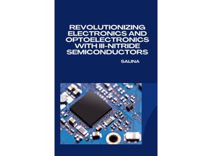 9783384231154 - Revolutionizing Electronics and Optoelectronics with III-Nitride Semiconductors - Salina Kartoniert (TB)