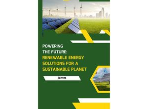 9783384231161 - Powering the Future Renewable Energy Solutions for a Sustainable Planet - James Kartoniert (TB)