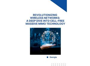 9783384231185 - Revolutionizing Wireless Networks A Deep Dive into Cell-Free Massive MIMO Technology - Georgia Kartoniert (TB)