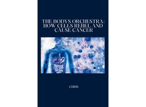 9783384231239 - The Bodys Orchestra How Cells Rebel and Cause Cancer - Chris Kartoniert (TB)