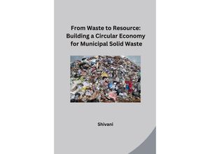 9783384231277 - From Waste to Resource Building a Circular Economy for Municipal Solid Waste - Shivani Kartoniert (TB)