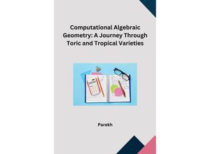 9783384231314 - Computational Algebraic Geometry A Journey Through Toric and Tropical Varieties - Parekh Kartoniert (TB)