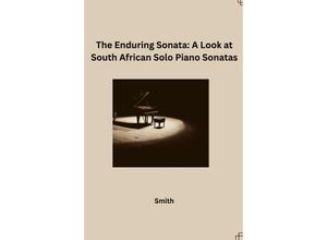 9783384231321 - The Enduring Sonata A Look at South African Solo Piano Sonatas - Smith Kartoniert (TB)