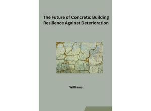 9783384231390 - The Future of Concrete Building Resilience Against Deterioration - Williams Kartoniert (TB)