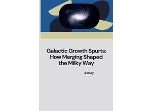 9783384231642 - Galactic Growth Spurts How Merging Shaped the Milky Way - Ashley Kartoniert (TB)