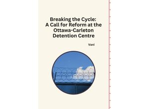 9783384232090 - Breaking the Cycle A Call for Reform at the Ottawa-Carleton Detention Centre - Vani Kartoniert (TB)