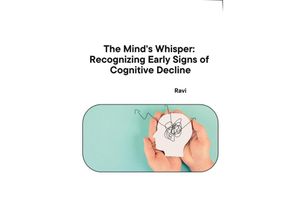 9783384232106 - The Minds Whisper Recognizing Early Signs of Cognitive Decline - Ravi Kartoniert (TB)