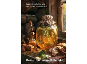 9783384232113 - Kwass - Das flüssige Kulturerbe - Natalia Ivanova Kartoniert (TB)