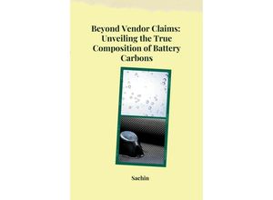 9783384232144 - Beyond Vendor Claims Unveiling the True Composition of Battery Carbons - Sachin Kartoniert (TB)