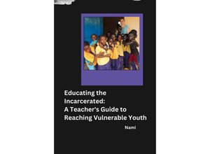 9783384232212 - Educating the Incarcerated A Teachers Guide to Reaching Vulnerable Youth - Nami Kartoniert (TB)