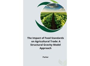 9783384232311 - The Impact of Food Standards on Agricultural Trade A Structural Gravity Model Approach - Parkar Kartoniert (TB)