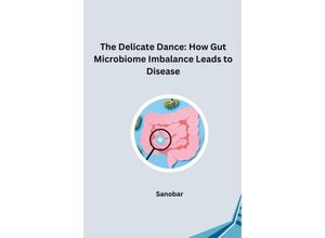 9783384232335 - The Delicate Dance How Gut Microbiome Imbalance Leads to Disease - Sanobar Kartoniert (TB)