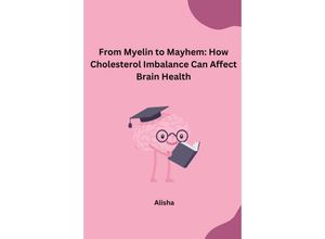 9783384232366 - From Myelin to Mayhem How Cholesterol Imbalance Can Affect Brain Health - Alisha Kartoniert (TB)