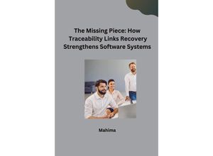 9783384232502 - The Missing Piece How Traceability Links Recovery Strengthens Software Systems - Mahima Kartoniert (TB)