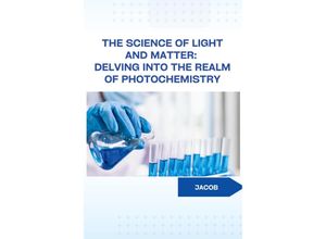 9783384234001 - The Science of Light and Matter Delving into the Realm of Photochemistry - Jacob Kartoniert (TB)