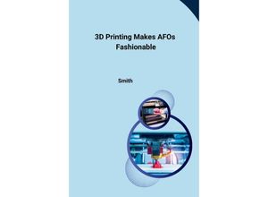 9783384234322 - 3D Printing Makes AFOs Fashionable - Smith Kartoniert (TB)