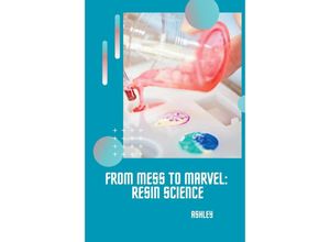 9783384234520 - From Mess to Marvel Resin Science - Ashley Kartoniert (TB)