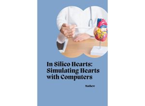 9783384234872 - In Silico Hearts Simulating Hearts with Computers - Mathew Kartoniert (TB)