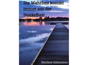 9783384235510 - Die Wahrheit kommt immer aus der Dunkelheit - Marlene Steinmann Kartoniert (TB)