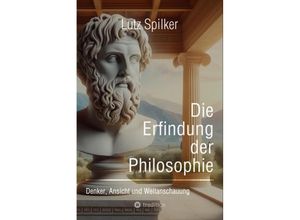 9783384235640 - Die Erfindung der Philosophie - Lutz Spilker Kartoniert (TB)