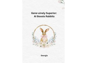 9783384235770 - Gene-uinely Superior AI Boosts Rabbits - Georgia Kartoniert (TB)