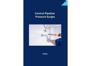 9783384235909 - Control Pipeline Pressure Surges - Chris Kartoniert (TB)