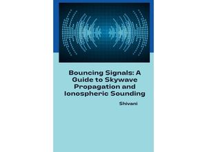 9783384236005 - Bouncing Signals A Guide to Skywave Propagation and Ionospheric Sounding - Shivani Kartoniert (TB)