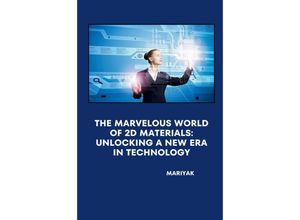 9783384236050 - The Marvelous World of 2D Materials Unlocking a New Era in Technology - Mariyak Kartoniert (TB)