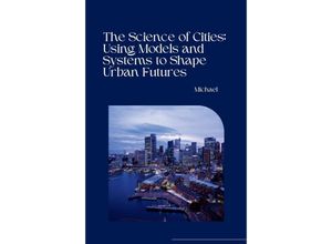 9783384236289 - The Science of Cities Using Models and Systems to Shape Urban Futures - Michael Kartoniert (TB)