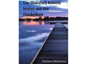 9783384237941 - Die Wahrheit kommt immer aus der Dunkelheit - Marlene Steinmann Kartoniert (TB)