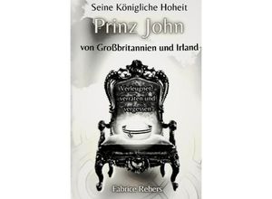 9783384238368 - Seine Königliche Hoheit Prinz John von Großbritannien und Irland - Fabrice Rebers Kartoniert (TB)