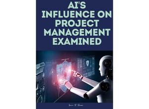 9783384238962 - AIs influence on project management examined - Lance B Benson Kartoniert (TB)