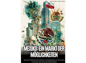 9783384239921 - Mexiko Ein Markt der Möglichkeiten - Sofía Isabel Torres Gómez Kartoniert (TB)