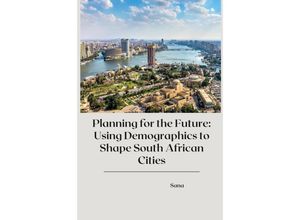 9783384239990 - Planning for the Future Using Demographics to Shape South African Cities - Sana Kartoniert (TB)