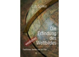 9783384240064 - Die Erfindung des westlichen Weltbildes - Lutz Spilker Kartoniert (TB)