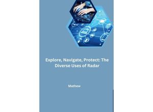 9783384240415 - Explore Navigate Protect The Diverse Uses of Radar - Mathew Kartoniert (TB)