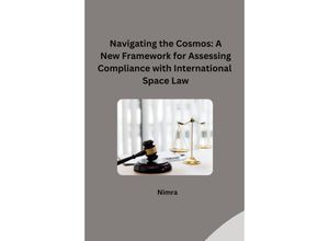 9783384240651 - Navigating the Cosmos A New Framework for Assessing Compliance with International Space Law - Nimra Kartoniert (TB)