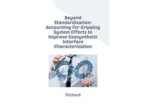 9783384241108 - Beyond Standardization Accounting for Gripping System Effects to Improve Geosynthetic Interface Characterization - Richard Kartoniert (TB)