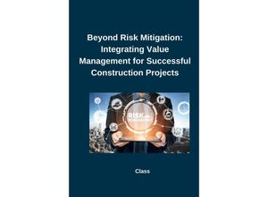 9783384241337 - Beyond Risk Mitigation Integrating Value Management for Successful Construction Projects - Class Kartoniert (TB)