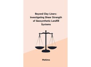 9783384241375 - Beyond Clay Liners Investigating Shear Strength of Geosynthetic Landfill Systems - Mahima Kartoniert (TB)