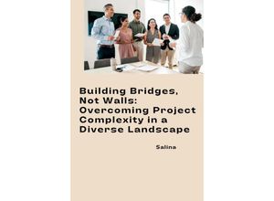 9783384241535 - Building Bridges Not Walls Overcoming Project Complexity in a Diverse Landscape - Salina Kartoniert (TB)