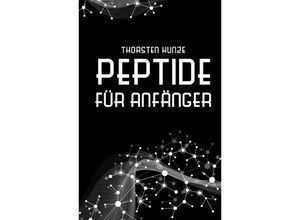 9783384241580 - Peptide für Anfänger - Thorsten Kunze Kartoniert (TB)