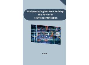 9783384241887 - Understanding Network Activity The Role of IP Traffic Identification - Chris Kartoniert (TB)