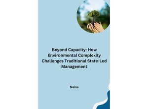 9783384241931 - Beyond Capacity How Environmental Complexity Challenges Traditional State-Led Management - Naina Kartoniert (TB)